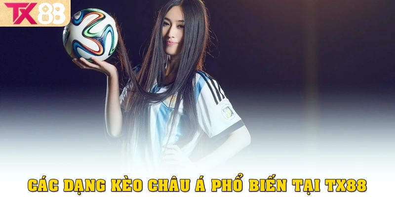 Các dạng kèo châu Á phổ biến tại TX88