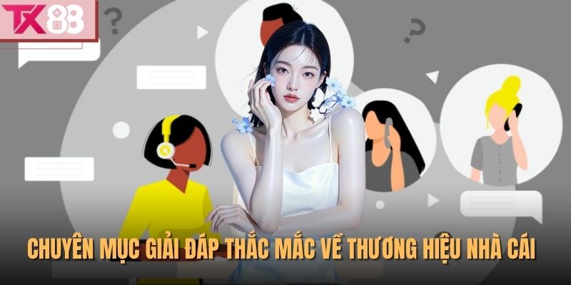 Chuyên mục giải đáp thắc mắc về thương hiệu nhà cái
